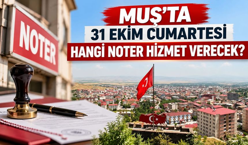 Muş’ta hafta sonu hizmet verecek nöbetçi noter açıklandı