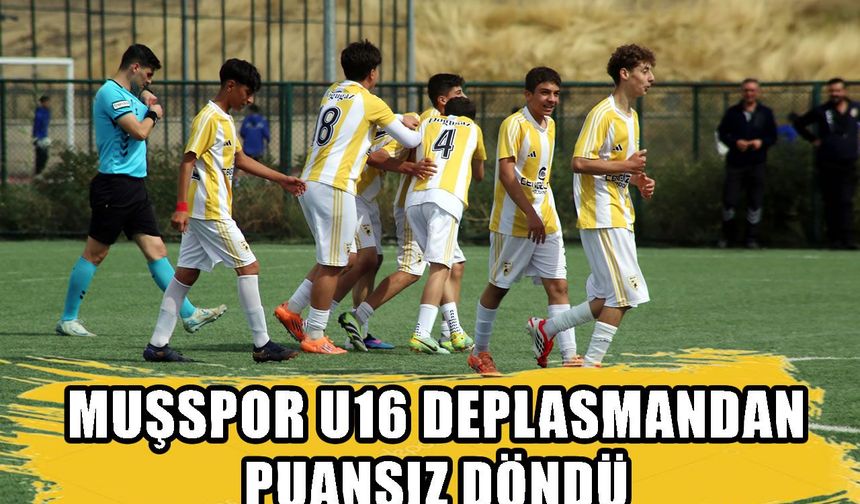 Muşspor U16 deplasmanından eli boş döndü
