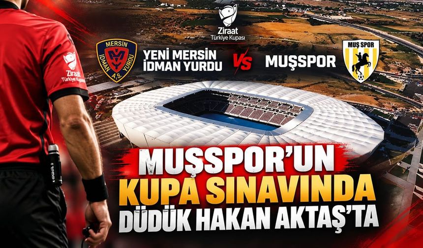 Muşspor’un kupa maçını Hakan Aktaş yönetecek