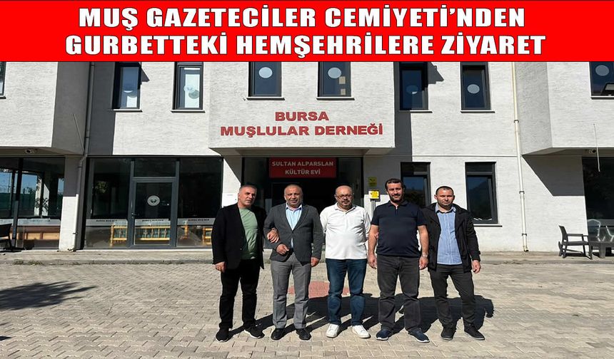 Muş Gazeteciler Cemiyeti’nden Bursa MUŞ-DER’e ziyaret