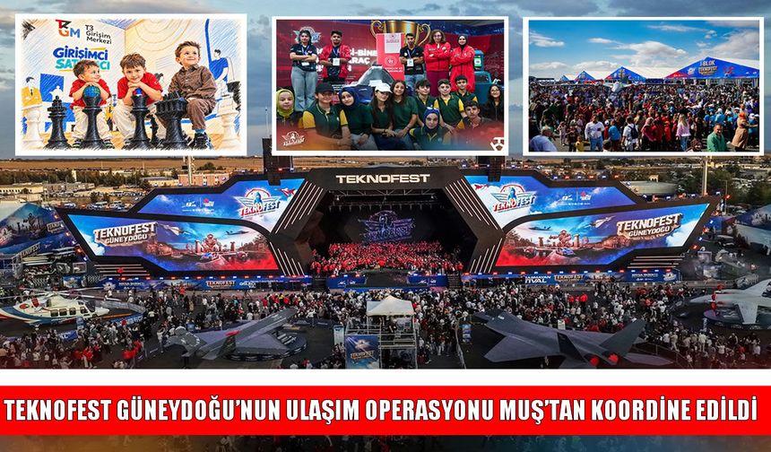 TEKNOFEST Güneydoğu'nun Ulaşım Planında Muş İmzası