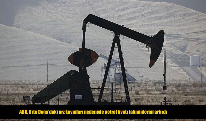 ABD’den petrol fiyatı tahmini: 2026 ve 2027 beklentileri yükseldi