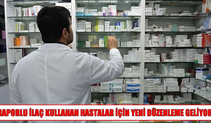 Raporlu ilaçlar için doktora gitme zorunluluğu azalacak