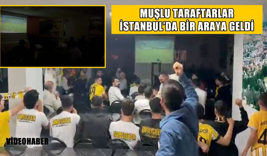 İstanbul’da yaşayan Muşlular Muşspor maçında bir araya geldi