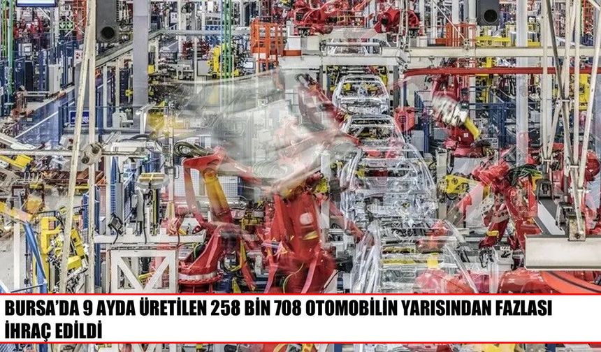 Bursa’da üretilen otomobillerin yarısından fazlası ihraç edildi