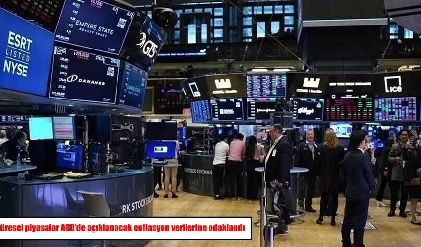 Küresel piyasalar ABD enflasyon verisine odaklandı