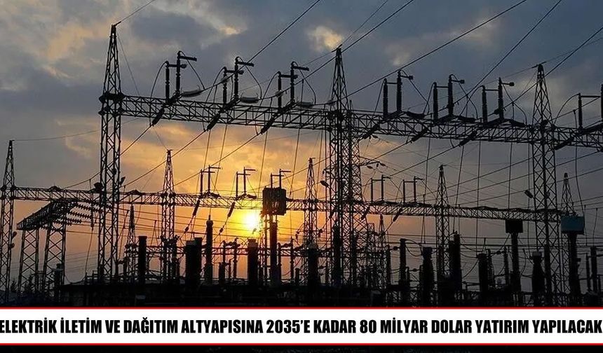 Türkiye’nin elektrik iletim ve dağıtım altyapısına dev yatırım