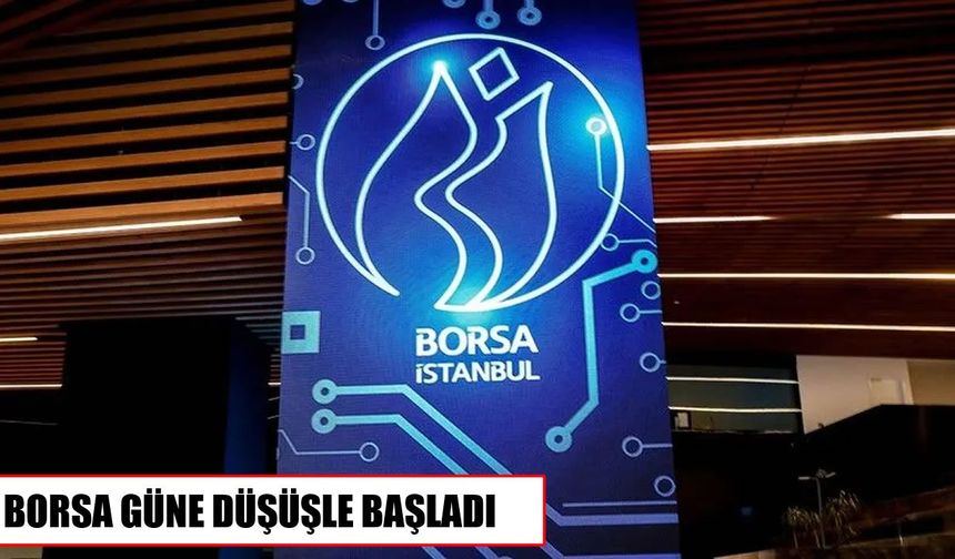 Borsa İstanbul güne düşüşle başladı