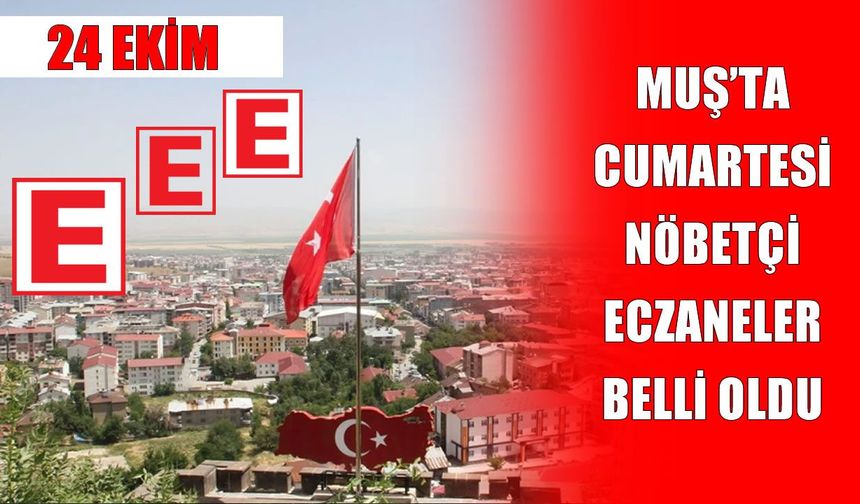 Muş’ta cumartesi günü hangi eczaneler nöbetçi?