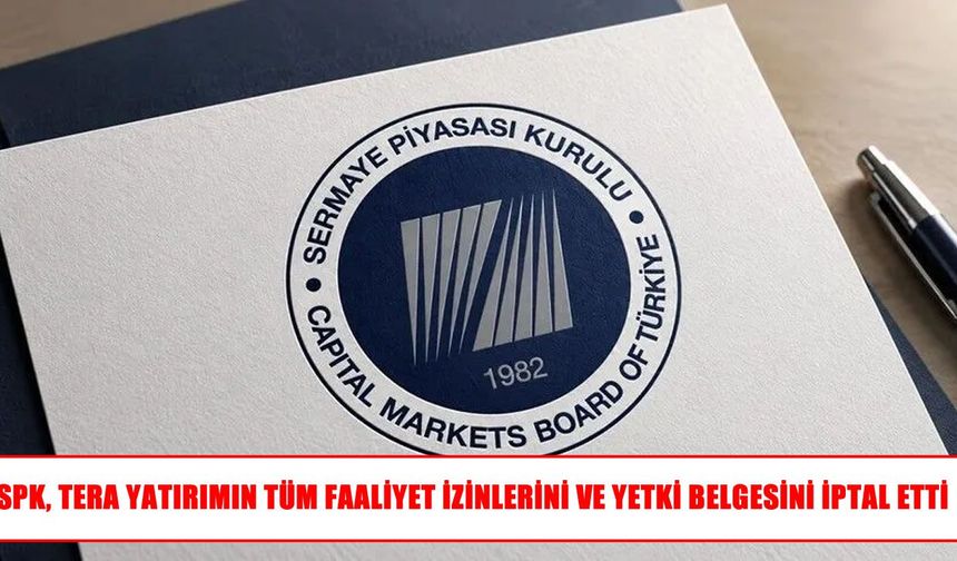SPK’dan Tera Yatırım kararı: Tüm faaliyet izinleri iptal edildi