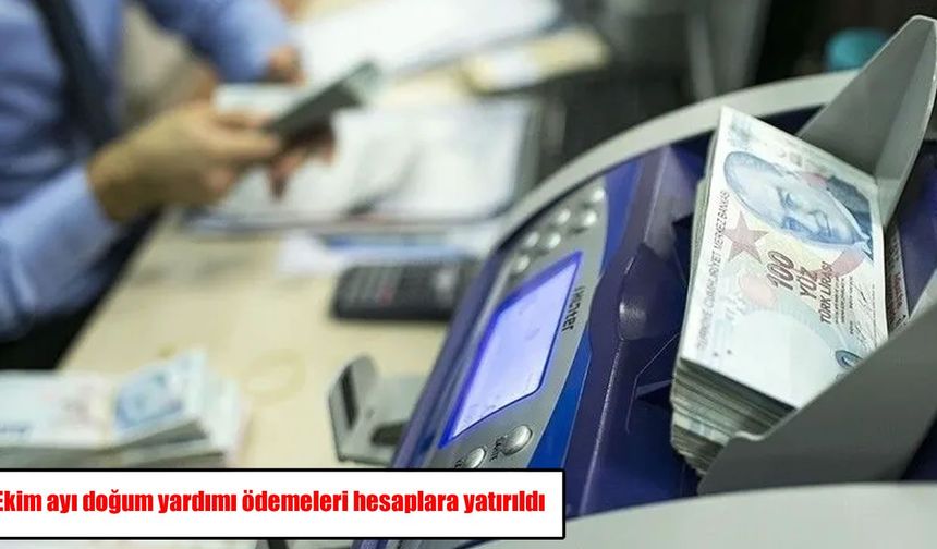 Ekim ayı doğum yardımı ödemeleri hesaplara yatırıldı