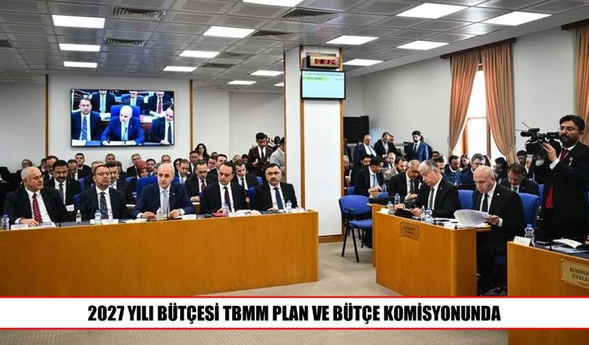 TBMM’de 2027 yılı bütçe görüşmeleri başladı