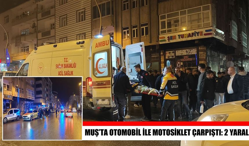 Muş’ta otomobille çarpışan motosikletteki 2 kişi yaralandı!