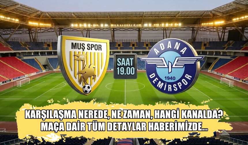 Muşspor-Adana Demirspor karşılaşması nerede, ne zaman, hangi kanalda?