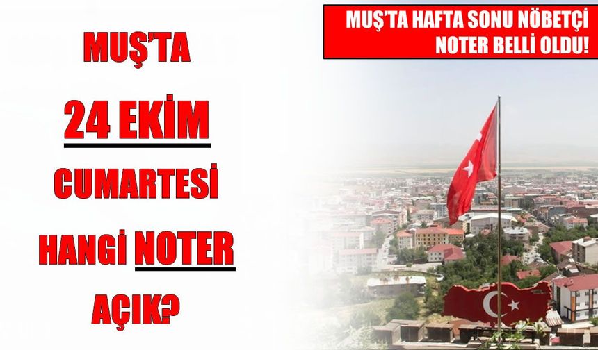 Muş’ta hafta sonu hangi noter nöbetçi?