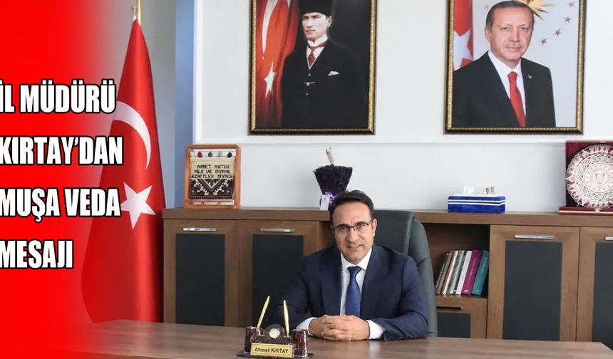 İl Müdürü Kırtay’dan Muş’a veda mesajı