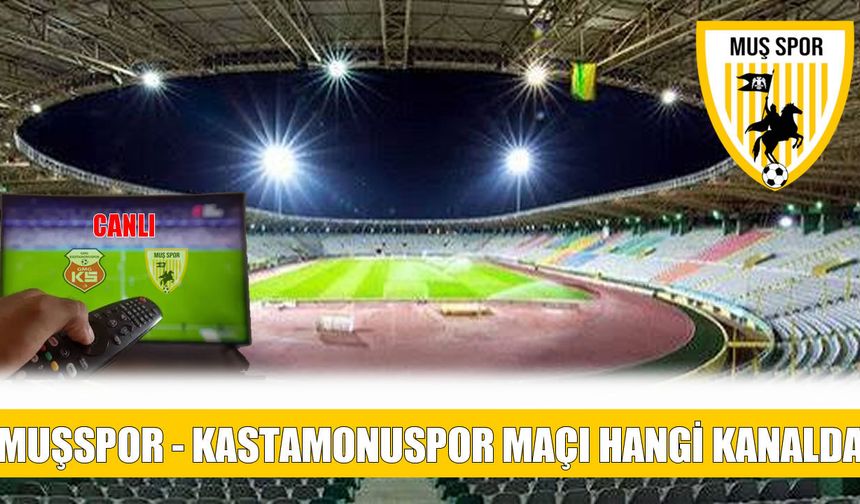 Muşspor’un Kastamonuspor maçı canlı yayınlanacak