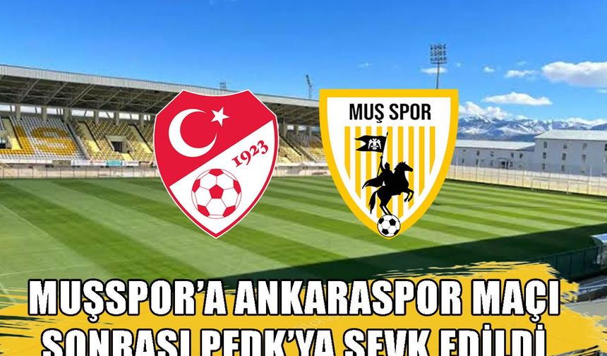 Muşspor PFDK’ya sevk edildi