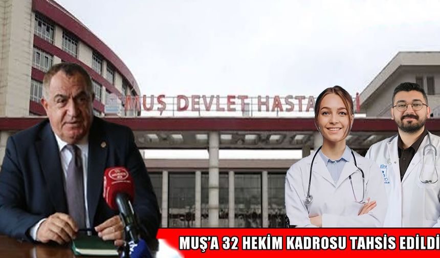 Muş’a 32 yeni hekim kadrosu tahsis edildi