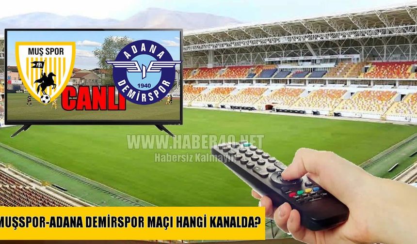 Muşspor-Adana Demirspor maçı canlı yayınla Tivibu’da