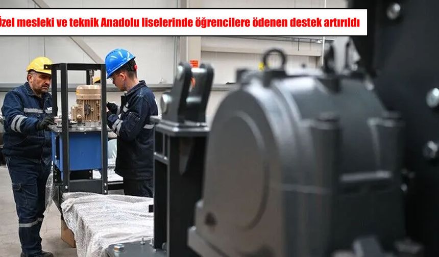 Özel mesleki ve teknik liselerde öğrenci desteği yüzde 35 artırıldı