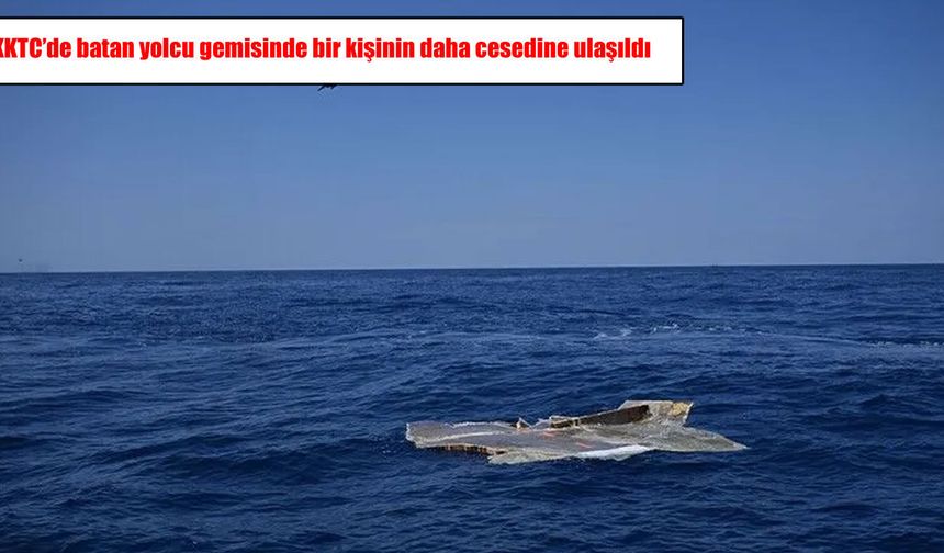 KKTC'de batan yolcu gemisinde bir kişinin daha cesedine ulaşıldı