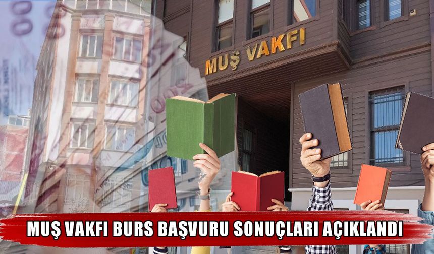 Muş Vakfı burs başvuru sonuçları açıklandı