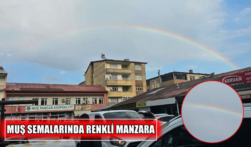 Muş’ta gökyüzünü gökkuşağı süsledi