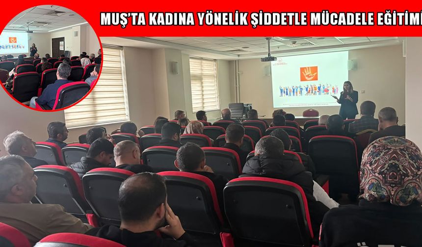Muş’ta kadına yönelik şiddet ve erken yaşta evlilikle mücadele eğitimi