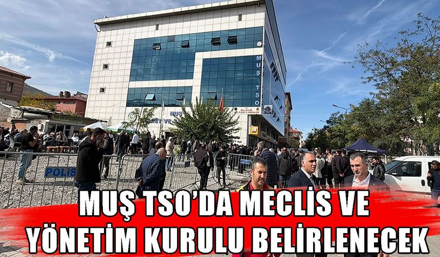 Muş Ticaret ve Sanayi Odası yeni yönetimini seçecek