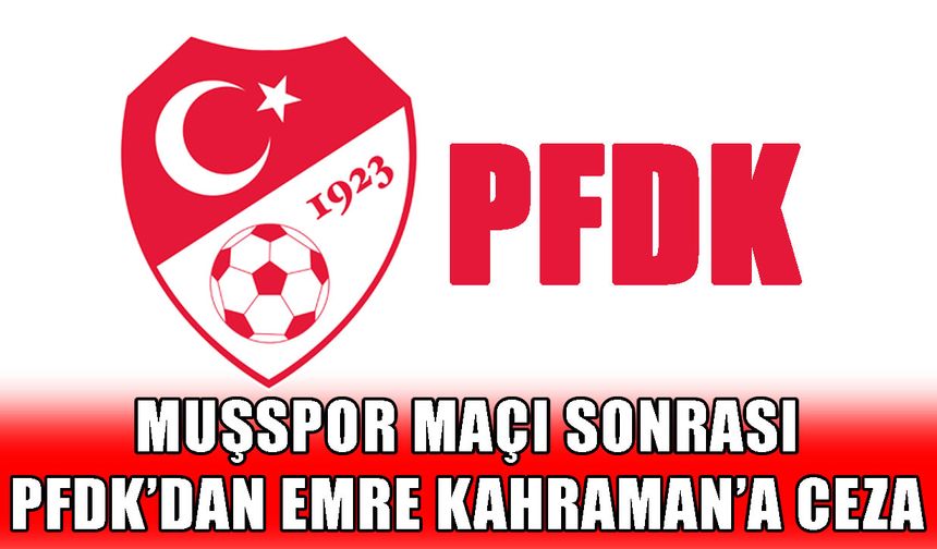 Muşspor maçının ardından antrenör Kahraman’a 1 maç ceza