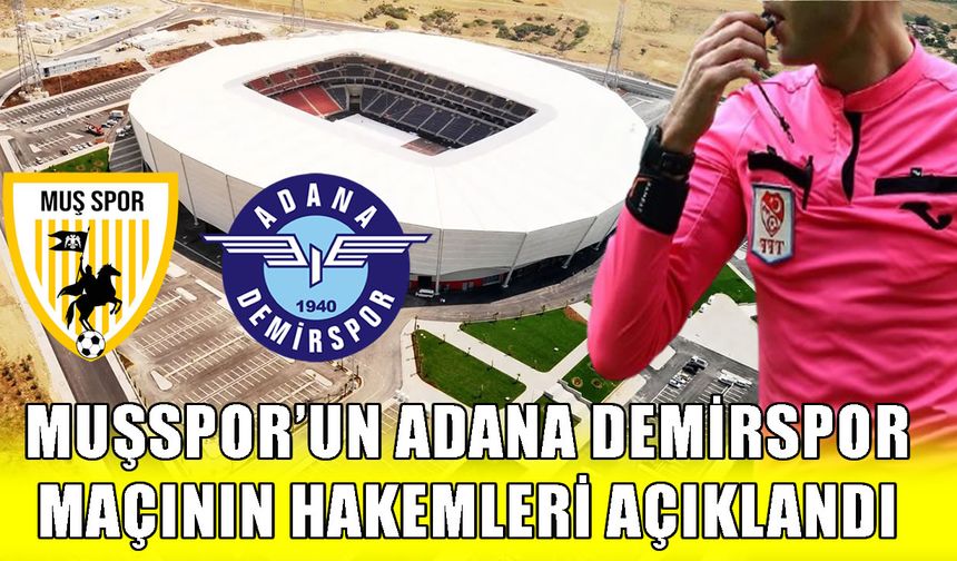 Muşspor-Adana Demirspor maçının hakem kadrosu açıklandı