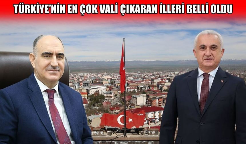 Türkiye’nin en çok vali çıkaran illeri belli oldu: Muş tek isimle listede