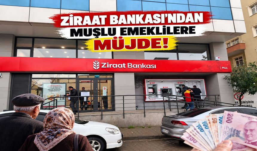 Muşlu emeklilere Ziraat Bankası’ndan 90 bin TL’ye varan avantaj