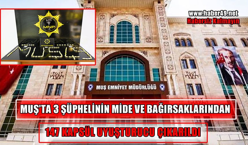 Muş’ta mide ve bağırsaklarında uyuşturucu taşıyan 3 yabancı uyruklu yakalandı