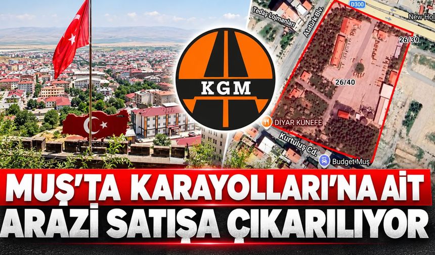 Muş’taki karayolları arazisi özelleştirme kapsamına alındı