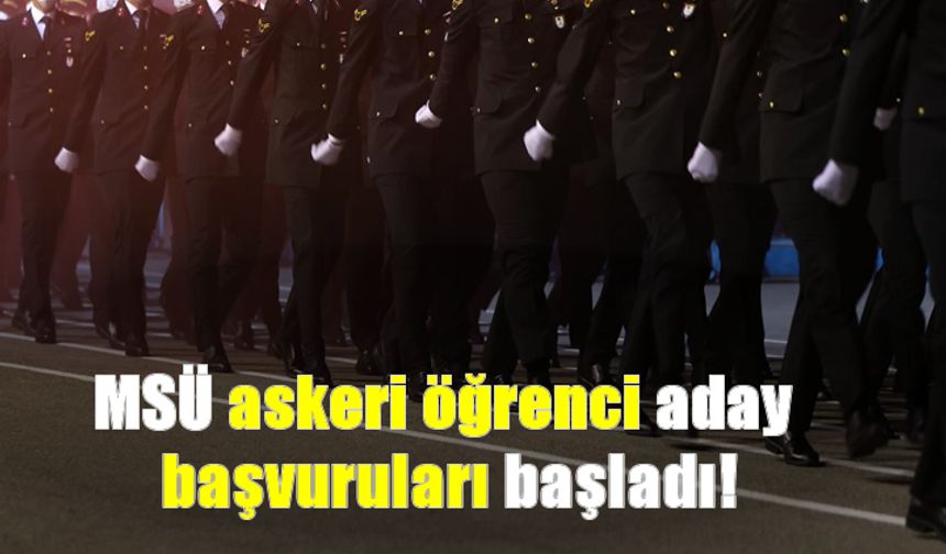 MSÜ askeri öğrenci aday başvuruları başladı