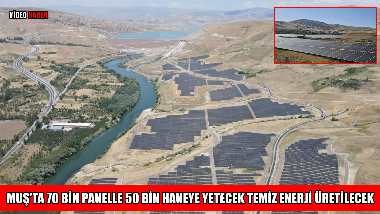 Muş’ta 42 MWp güçlü GES projesi tamamlandı: 50 bin haneye temiz enerji