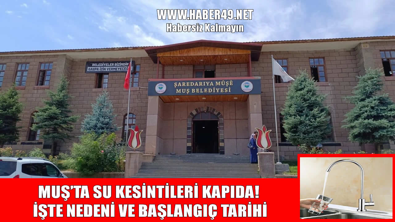Muş'ta 15 gün sular kesiliyor: Belediye tarih vererek duyurdu!