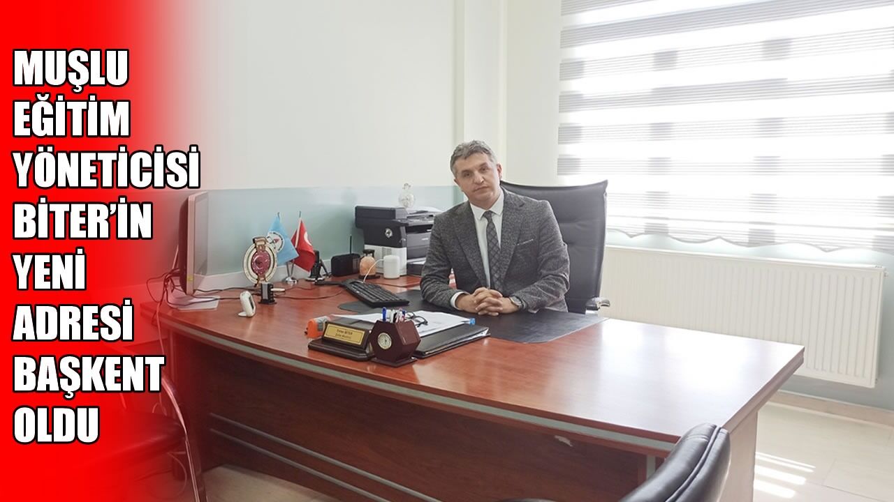 Muş’tan Ankara’ya: Evren Biter Sincan İlçe Milli Eğitim Şube Müdürü oldu