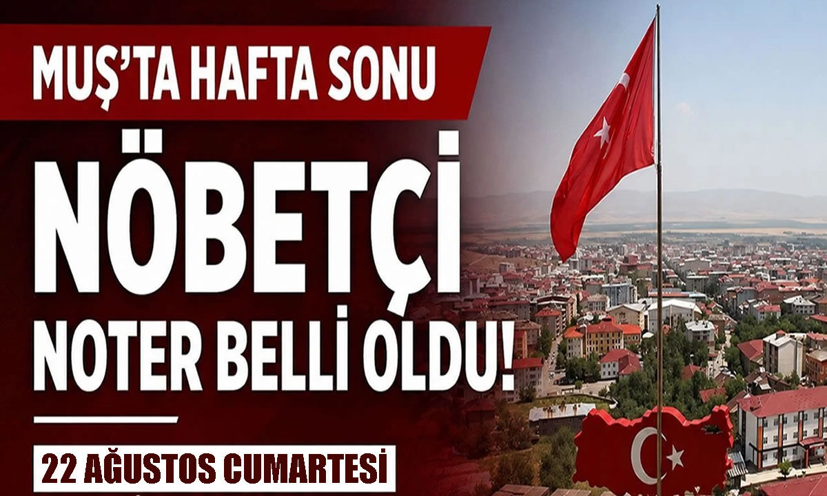Muş’ta 22 Ağustos’ta hizmet verecek nöbetçi noter belli oldu
