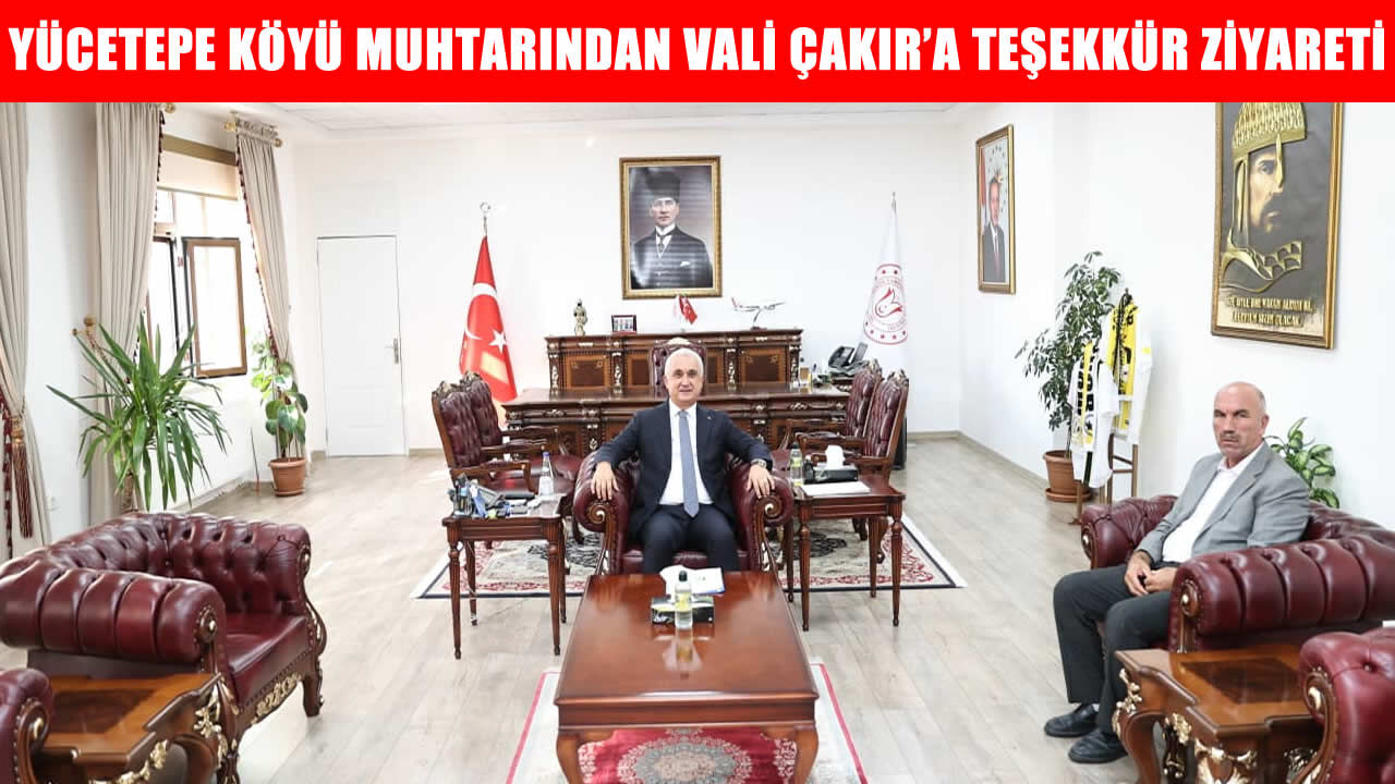 Yücetepe Köyü Muhtarı Akçan’dan Vali Çakır’a ziyaret
