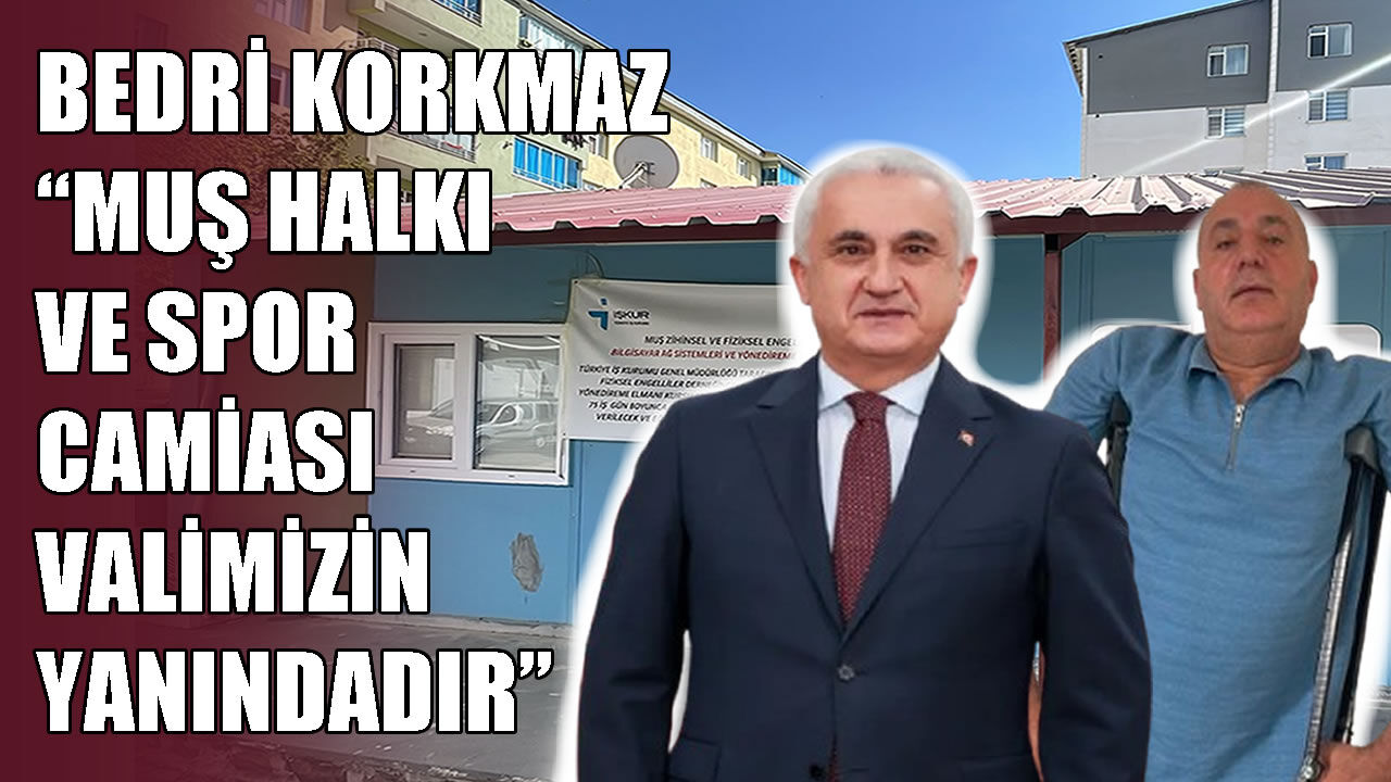 Muş Bedensel Engelliler Spor Kulübü Başkanı Korkmaz’dan Vali Çakır’a destek