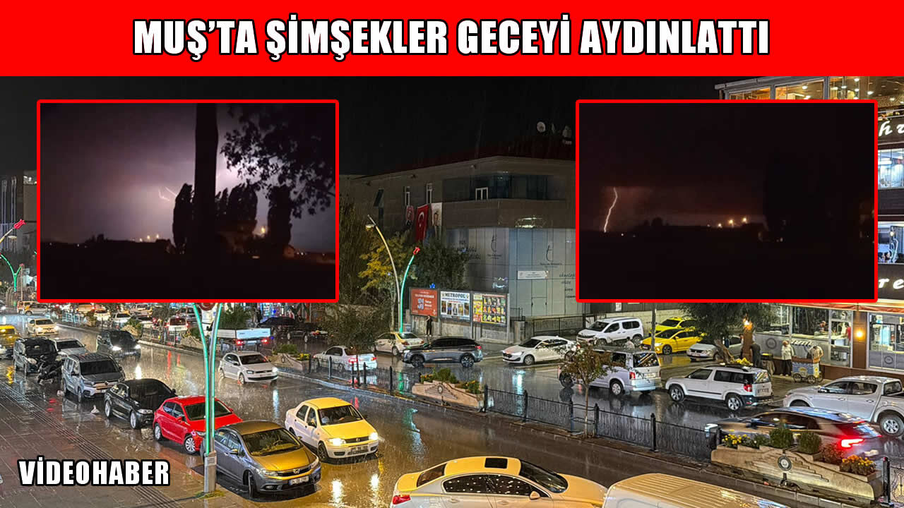Muş’ta Ağustos sürprizi: Sağanak ve şimşek şöleni geceyi aydınlattı