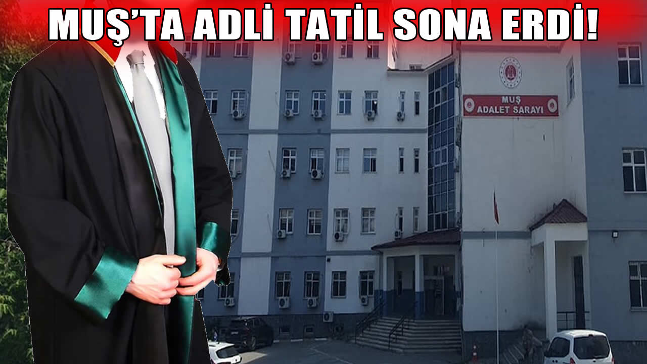 Muş'ta adli tatil sona erdi: Yeni adli yıl yarın başlıyor!
