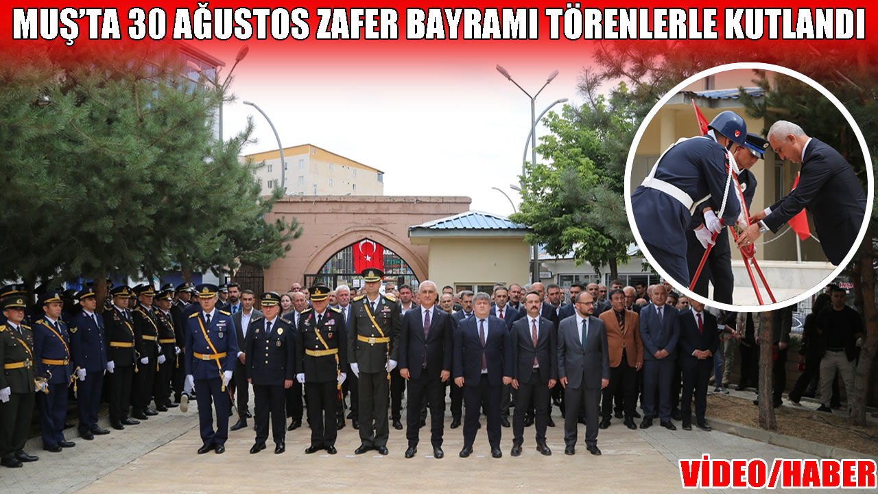 Muş’ta 30 Ağustos Zafer Bayramı coşkuyla kutlandı