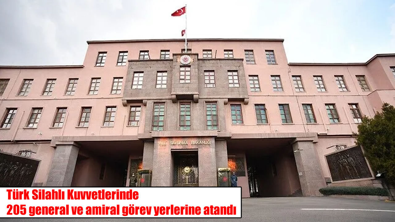 TSK’da 205 general ve amiralin görev yeri belli oldu