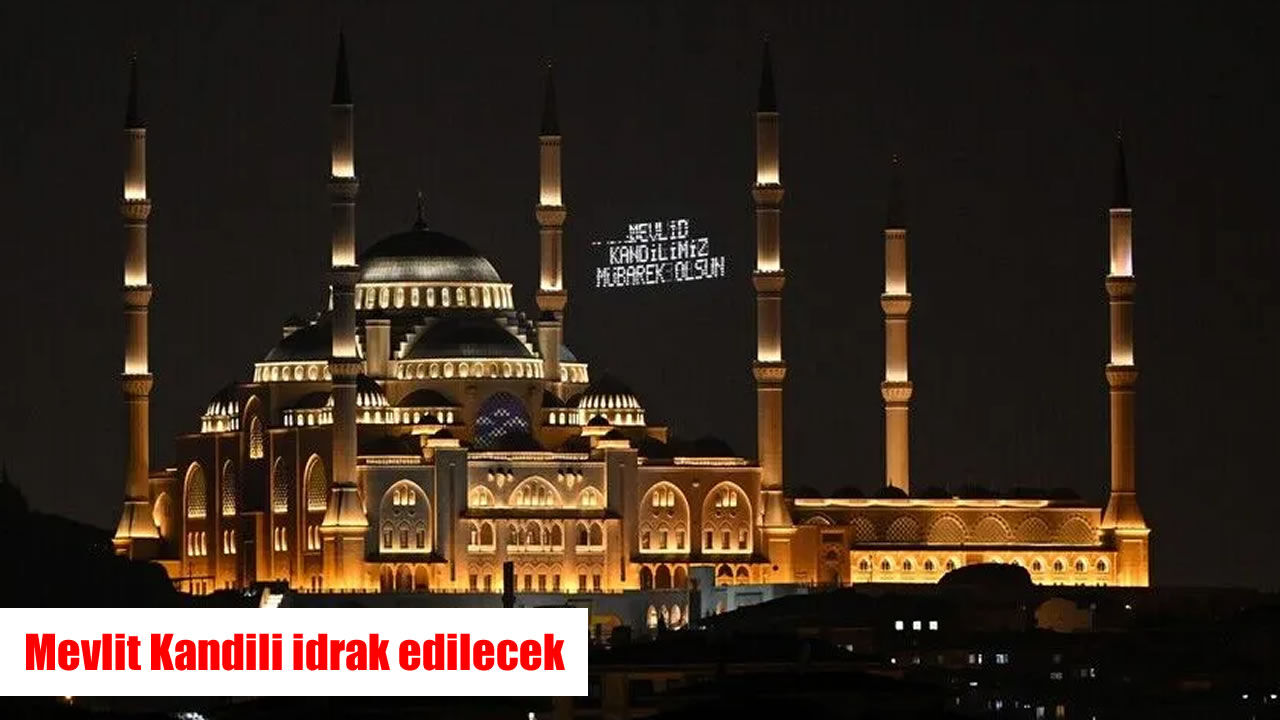 Mevlit Kandili bugün idrak edilecek: Peygamberimizin doğumu dualarla anılacak