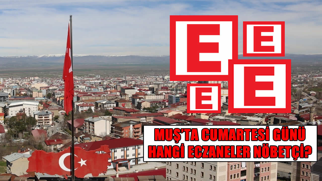 Muş’ta 29 Ağustos Cumartesi günü nöbetçi eczaneler belli oldu