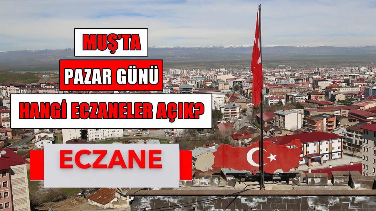 Muş’ta 30 Ağustos Pazar günü nöbetçi eczaneler açıklandı